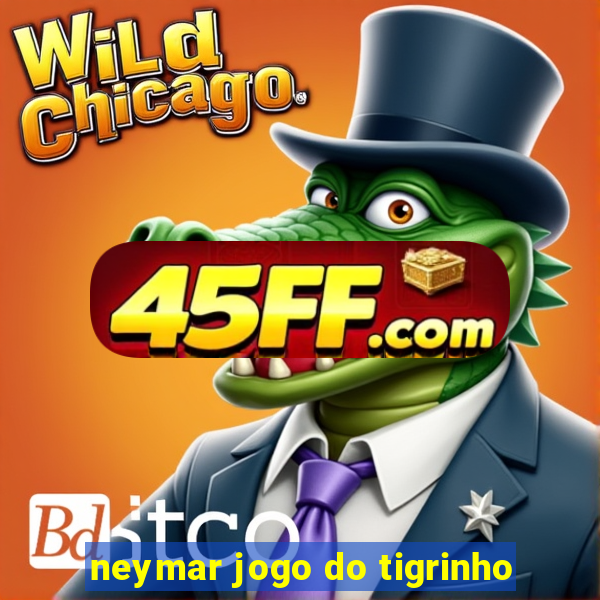 neymar jogo do tigrinho